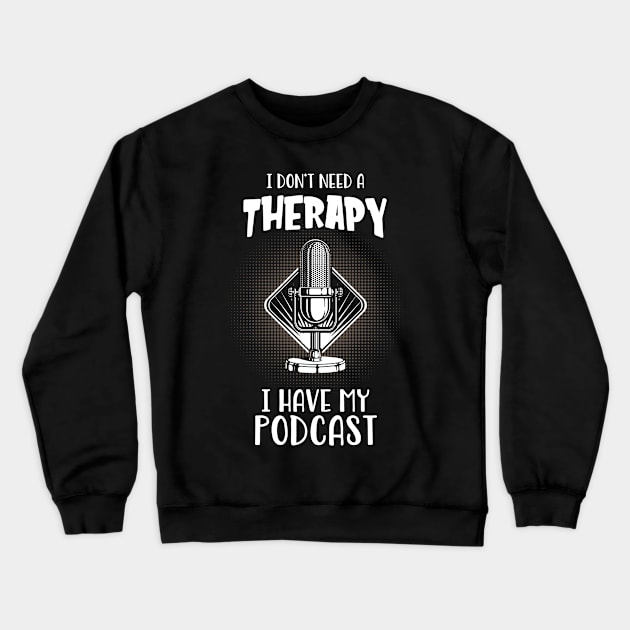 Podcast I Do Not Need Therapy Podcaster Fun Crewneck Sweatshirt by Foxxy Merch